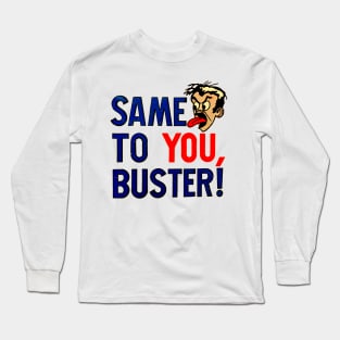 Same To You, Buster! Long Sleeve T-Shirt